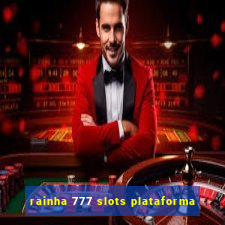 rainha 777 slots plataforma